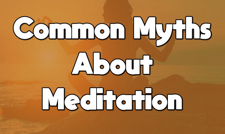 MYTHS ABOUT MEDITATION – Common Misconceptions And Myths